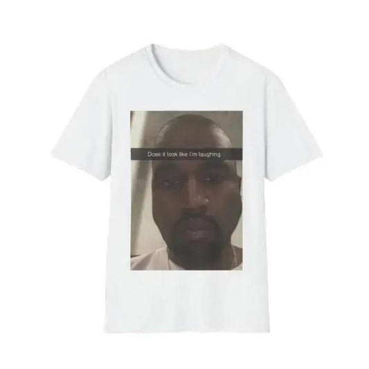 Kanye.W Shirt  Does It Look Like Im Laughing  Sarcastic TShirt, shirt for women Top Womenswear Hoodie, Sweatshirt