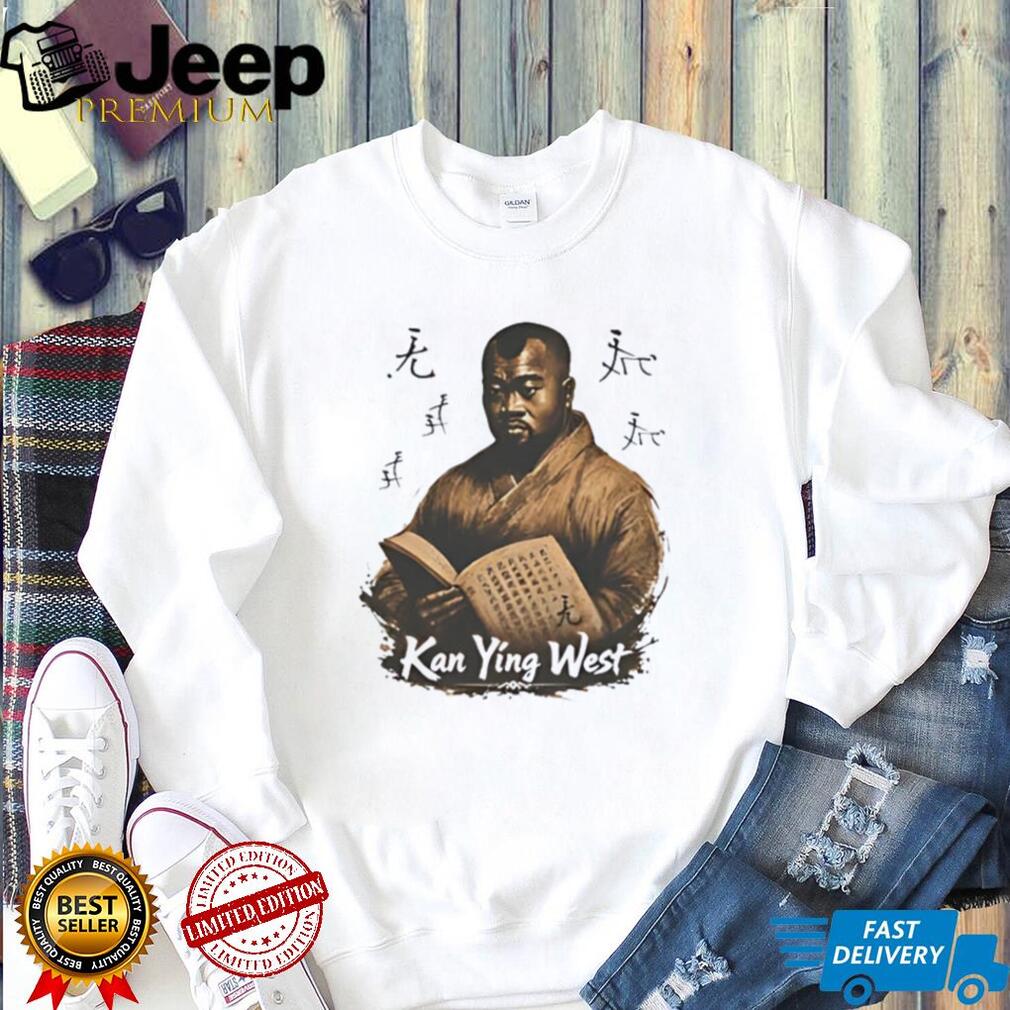 Kanye West no he is Kan Ying West funny meme shirt