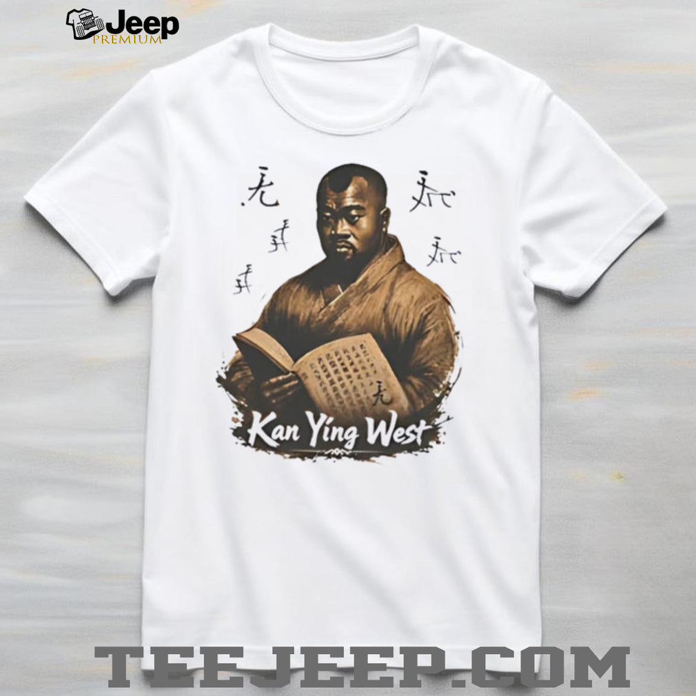 Kanye West no he is Kan Ying West funny meme shirt