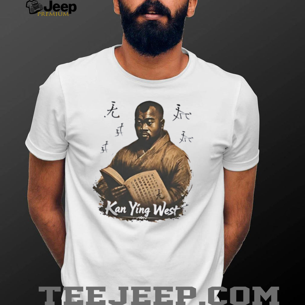 Kanye West no he is Kan Ying West funny meme shirt