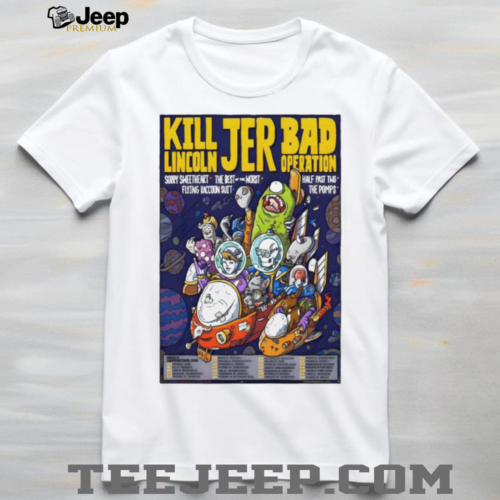 Kill Lincoln JER Bad Operation Space Cartoon Tour T Shirt