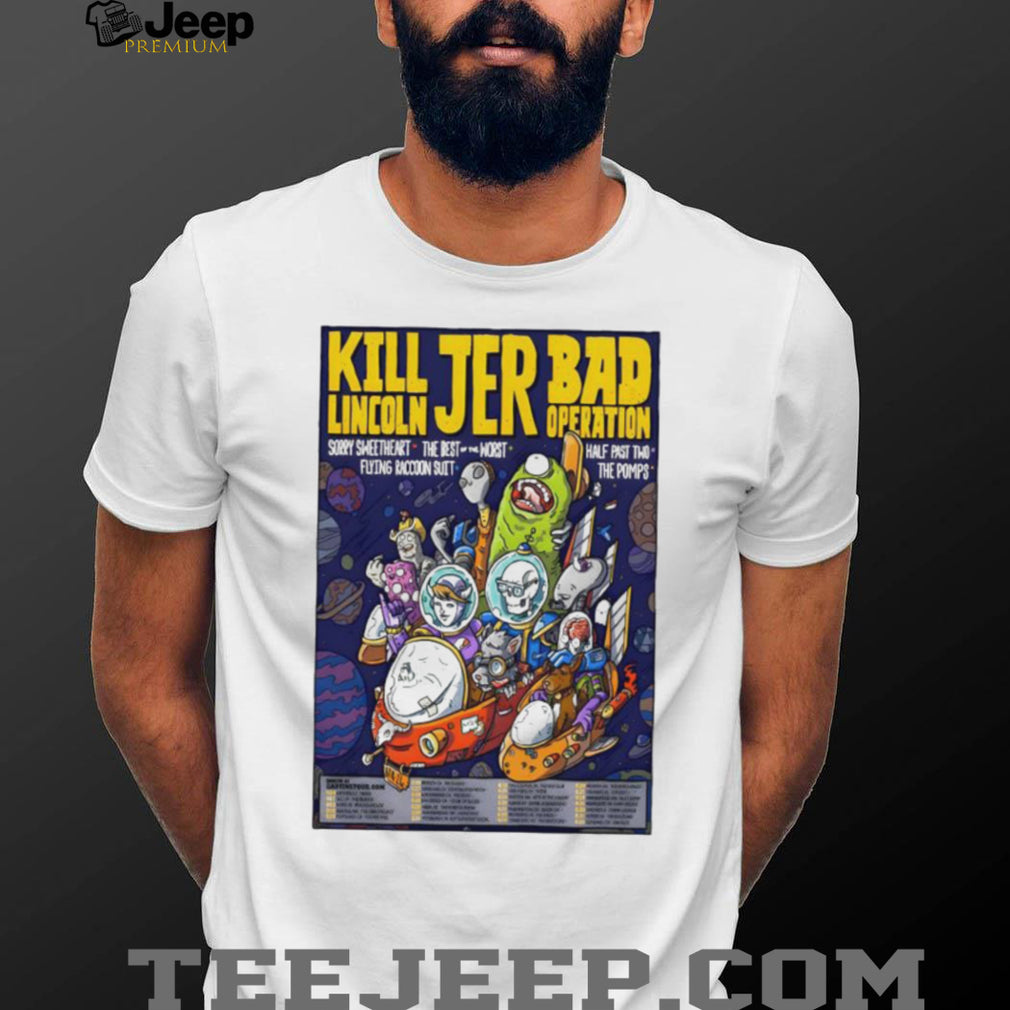 Kill Lincoln JER Bad Operation Space Cartoon Tour T Shirt