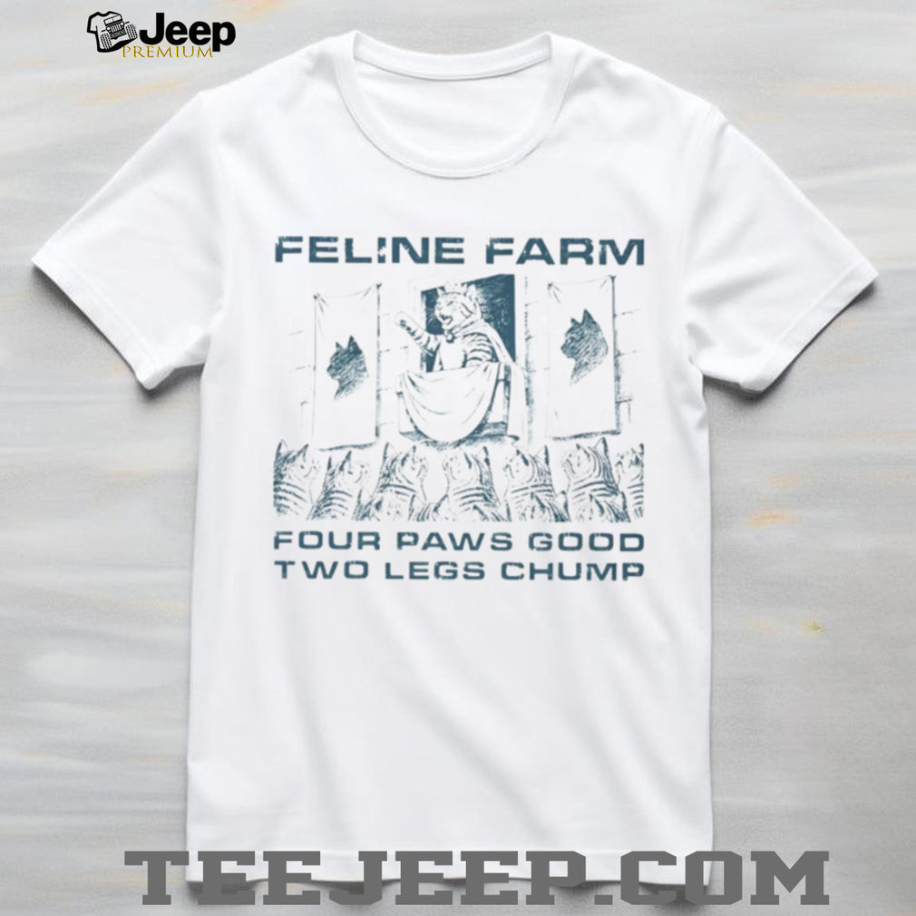 King cat feline farm four paws good two legs chump shirt