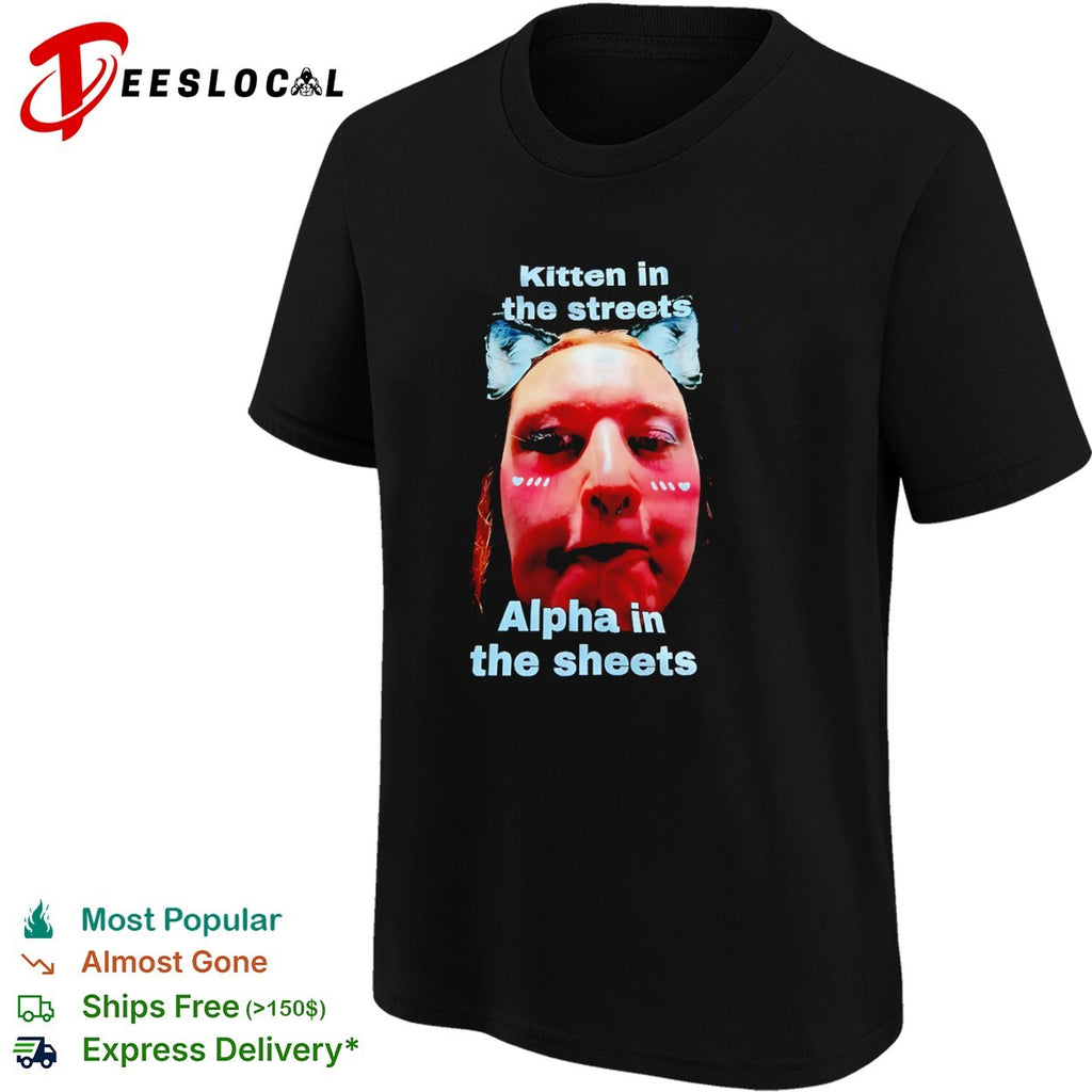 Kitten in the streets Alpha in the sheets shirt