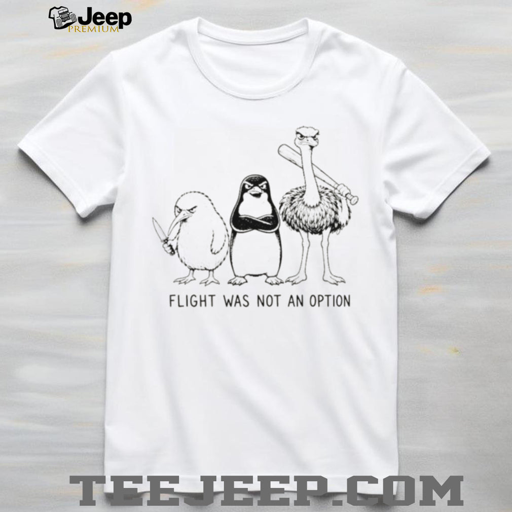 Kiwi penguin ostrich flightless birds flight was never an option meme shirt