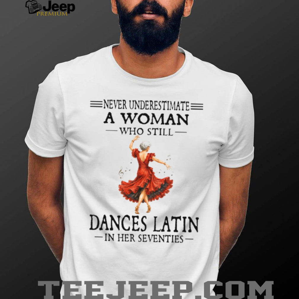 Latin Dancer Never Underestimate A Woman In Her Seventies Retro Dancing Birthday Women Shirt