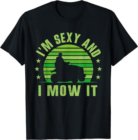 Lawn Mowing Shirt - Landscaping Shirt Im Sexy And I Mow It T-Shirt | Unisex Cotton Tee Gift, Crewneck, Short Sleeve