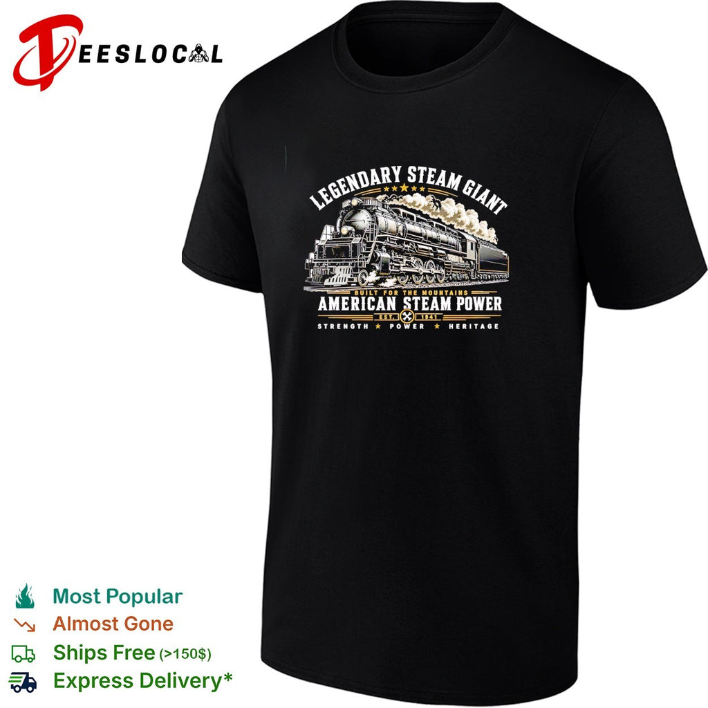 Legendary steam giant American steam power train shirt
