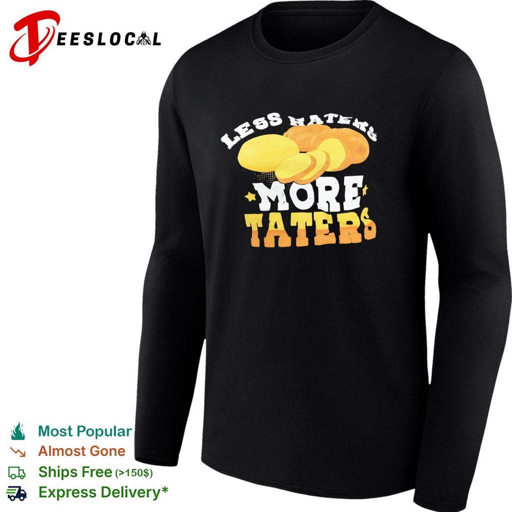 Less Haters More Taters Potato Pun food shirt