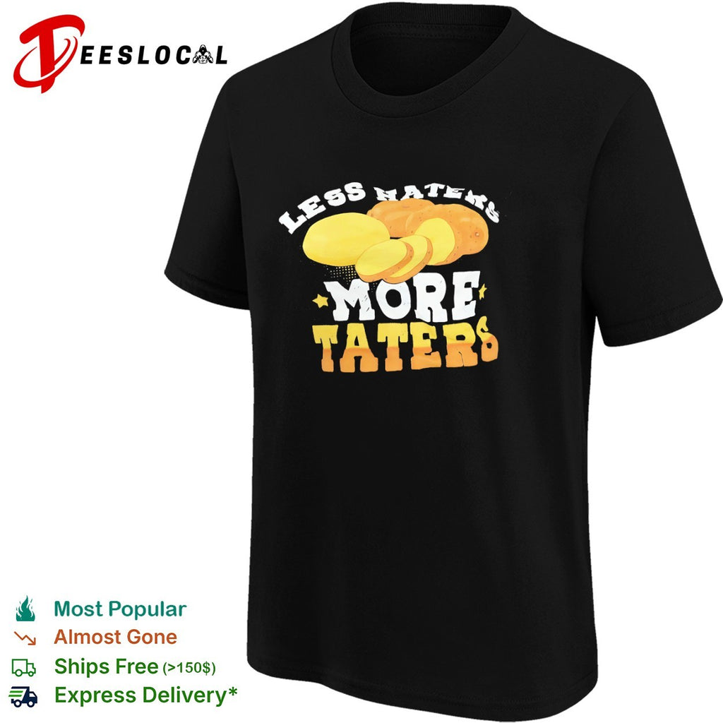 Less Haters More Taters Potato Pun food shirt