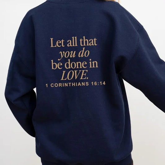 Let All That You Do Be Done In Love Crewneck Sweatshirt, 1 Corinthians 16 14 Christian Sweatshirt Cotton Womenswear...