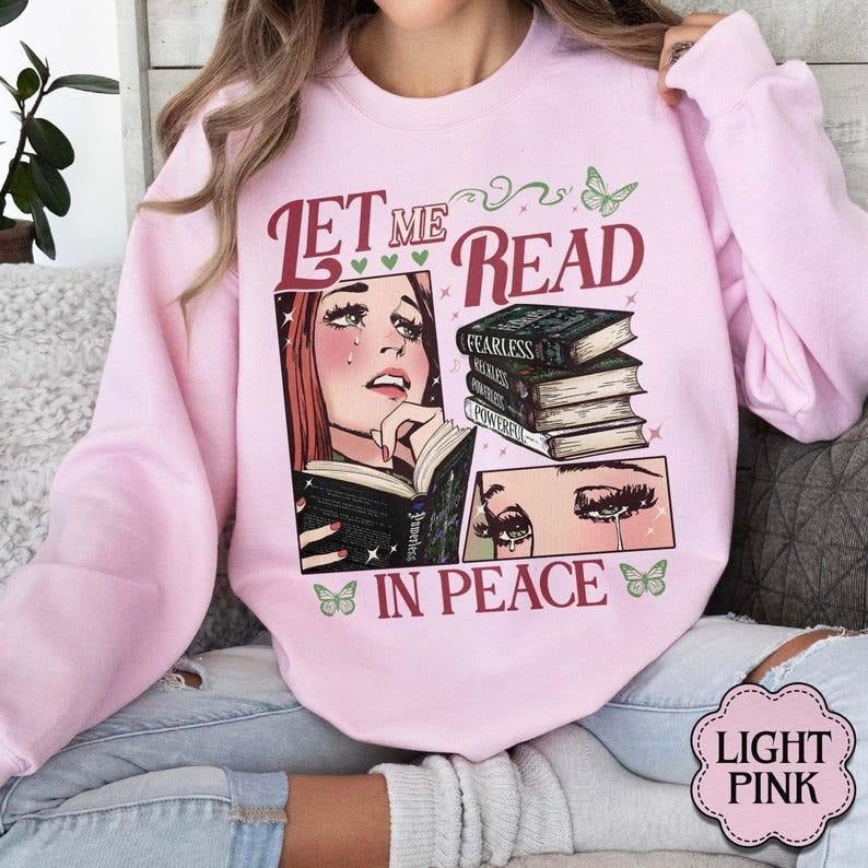 Let Me Read in Peace Sweatshirt, Gift for Book Lover, Bookish Shirt, Powerless Shirt, Vicious Little Thing Shirt, Kai...