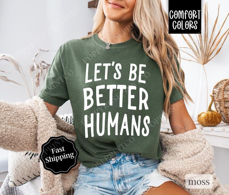 Let's Be Better Humans Comfort Colors Shirt, Kindness Tee, Trendy Women's Tshirt Cotton