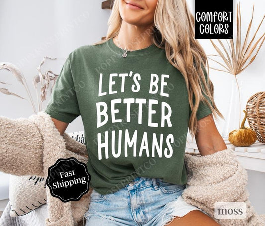 Let's Be Better Humans Comfort Colors Shirt, Kindness Tee, Trendy Women's Tshirt Cotton