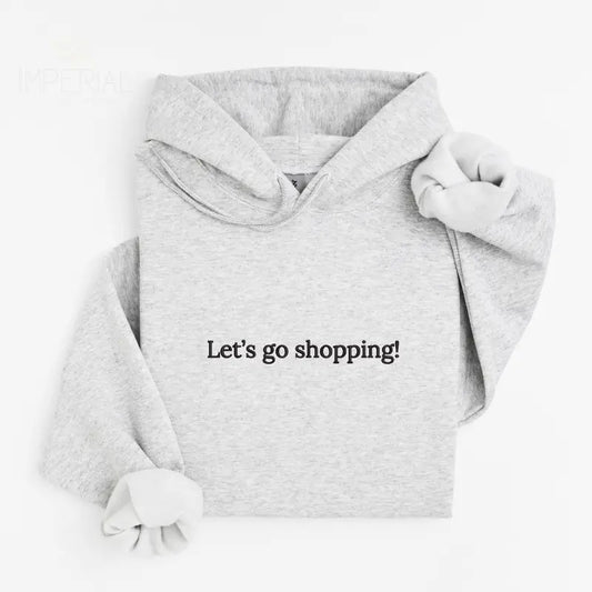 Let's Go Shopping Embroidered Hoodie Unisex, Go Shopping Hoodie, Quotes Sweater, Let's Go Shopping Embroidered EMB