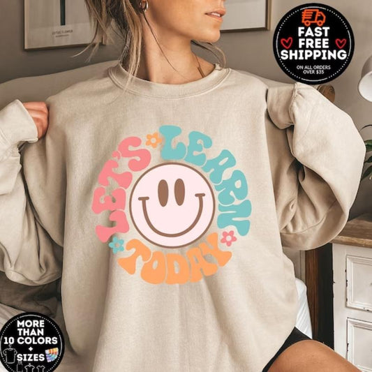 Let's Learn Today Teacher Sweatshirt For Women T-Shirts, Hoodie | WearSparks.com