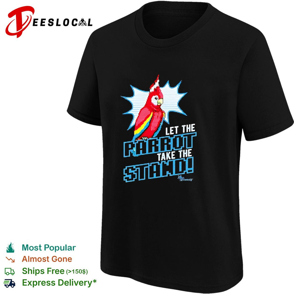 Let the Parrot take the Stand shirt