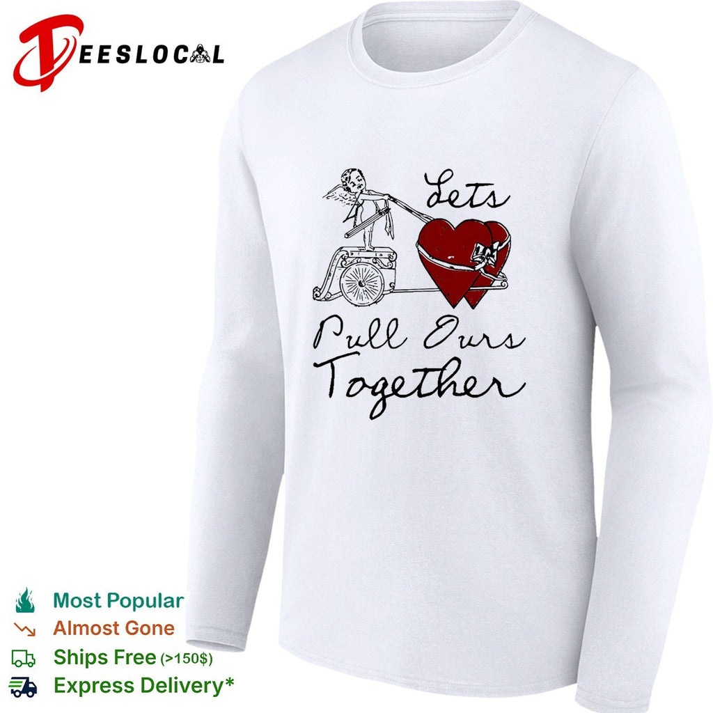 Let’s pull ours together cupid heart cart shirt
