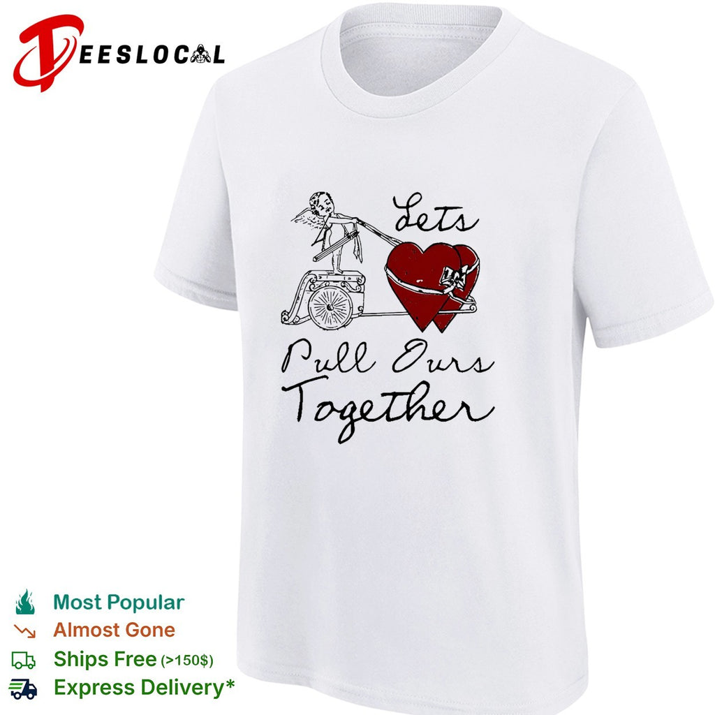 Let’s pull ours together cupid heart cart shirt