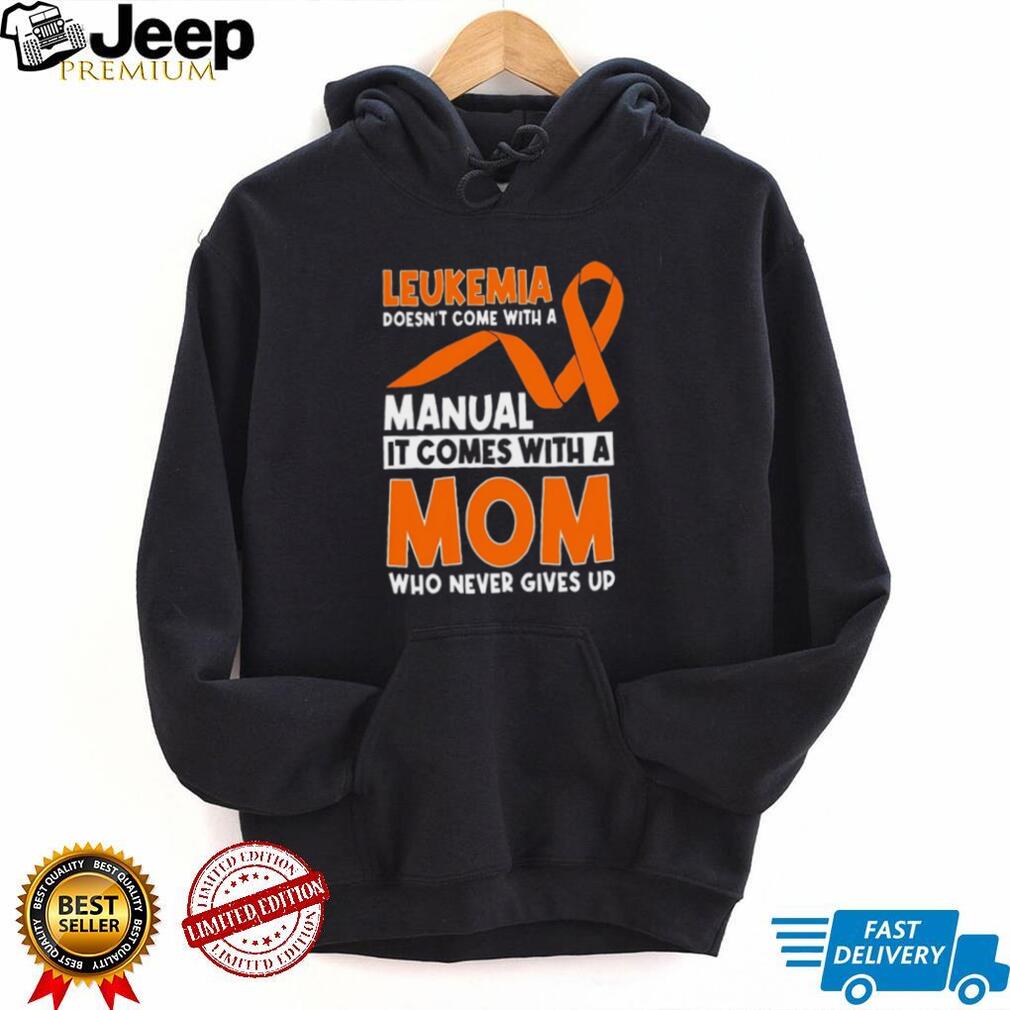 Leukemia Awareness Mom Who Never Gives Up Orange Ribbon T Shirt