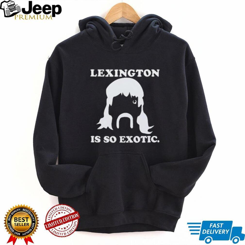 Lexington Is So Exotic Shirt