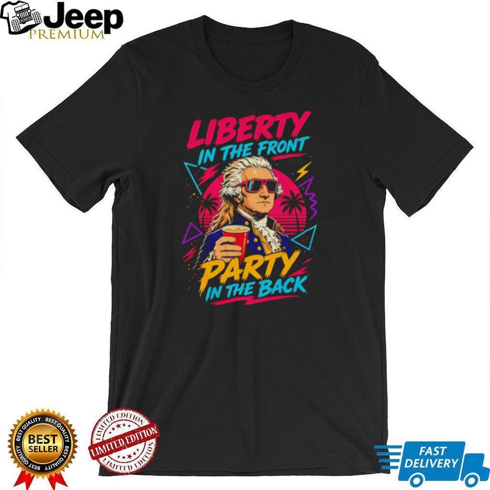 Liberty In The Front Party In The Back George Washington T Shirt Funny Patriotic Retro 80s T Shirt