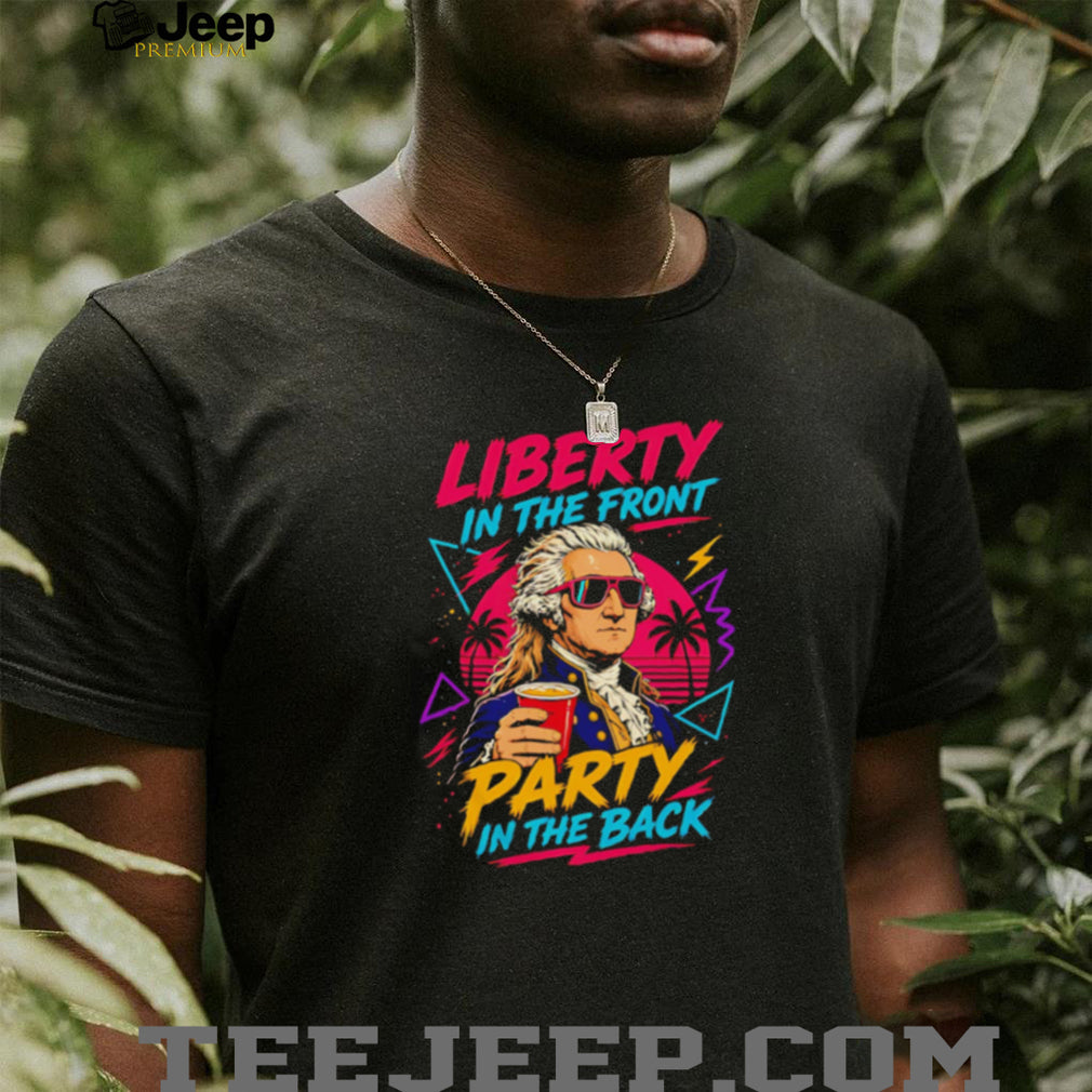 Liberty In The Front Party In The Back George Washington T Shirt Funny Patriotic Retro 80s T Shirt