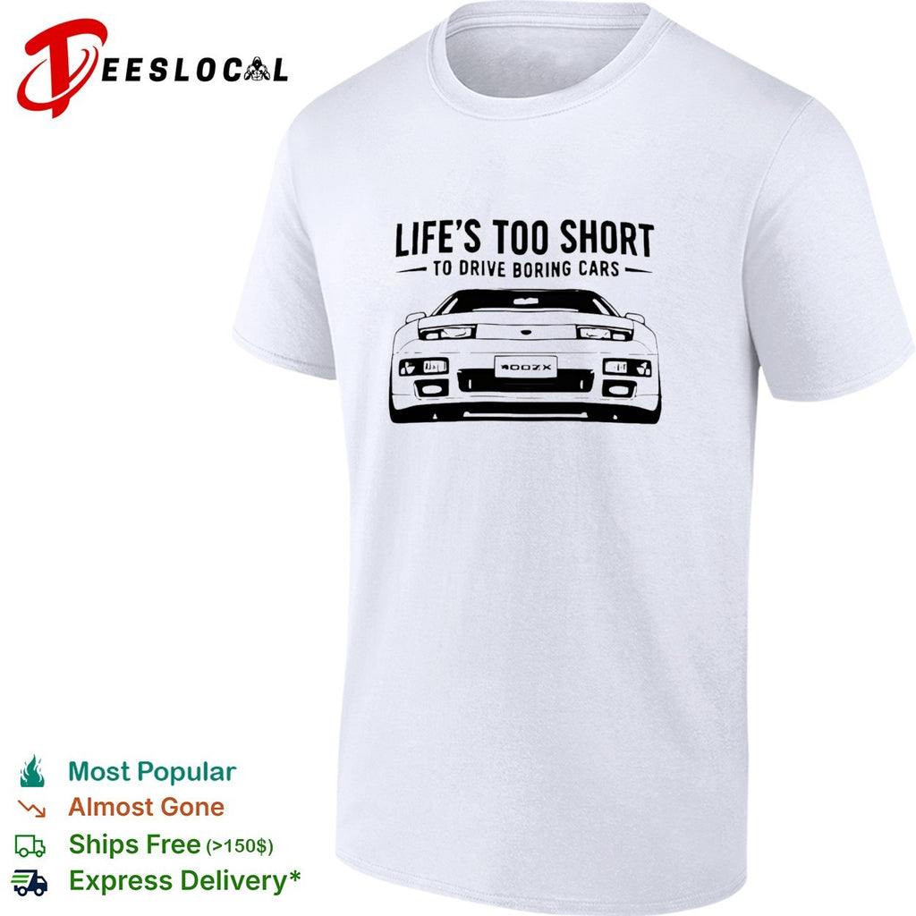 Life’s too short to drive boring cars 400ZX sports car shirt