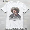 Listen Mr. Kansas Law Dog Tombstone Movie Quote Western T Shirt