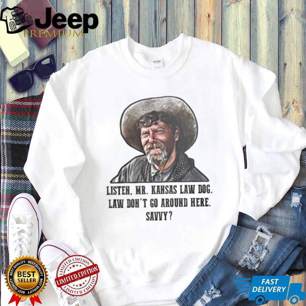 Listen Mr. Kansas Law Dog Tombstone Movie Quote Western T Shirt
