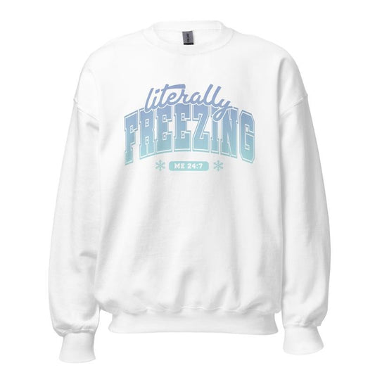 Literally Freezing Sweatshirt -  Unisex Apparel Relaxed Fit Printed In The USA Clothing Womenswear Casual Comfort Cotton Top Athletic Boho Chic