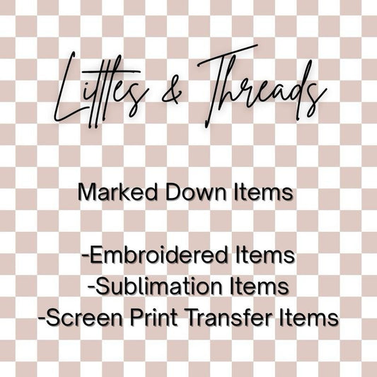 Littles & Threads Marked Down Women's Shirts Final Sale Embroidered Sublimation Screen Print Transfer Items Hoodie,...