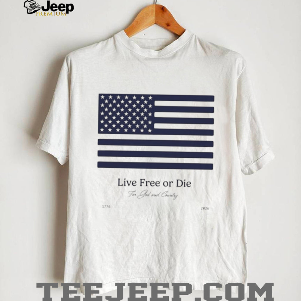 Live Free Or Die For God and Country 1776 2026 USA Flag T Shirt