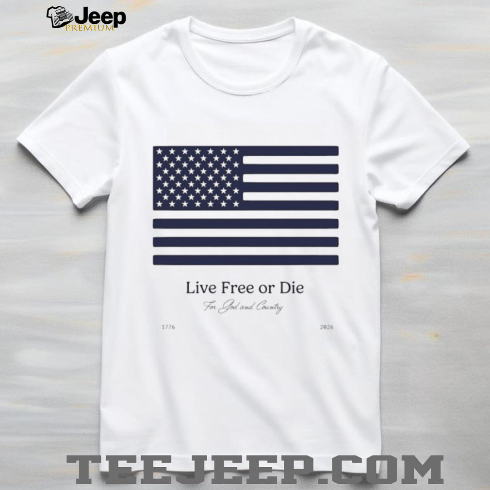 Live Free Or Die For God and Country 1776 2026 USA Flag T Shirt