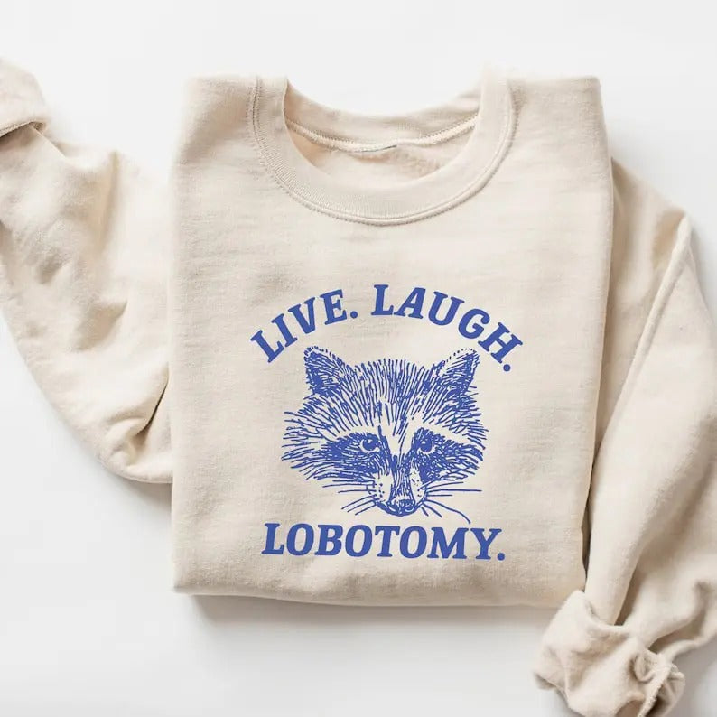 Live Laugh Lobotomy Sweatshirt, Meme Sweatshirt, Raccoon Shirt, Mental Health Shirt Hoodie | WearSparks.com