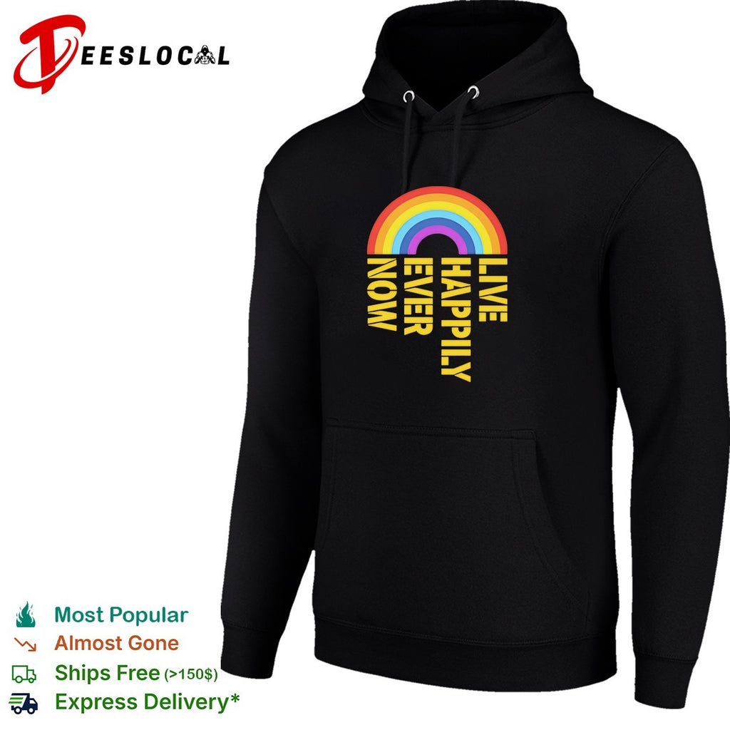 Live happily ever now rainbow shirt
