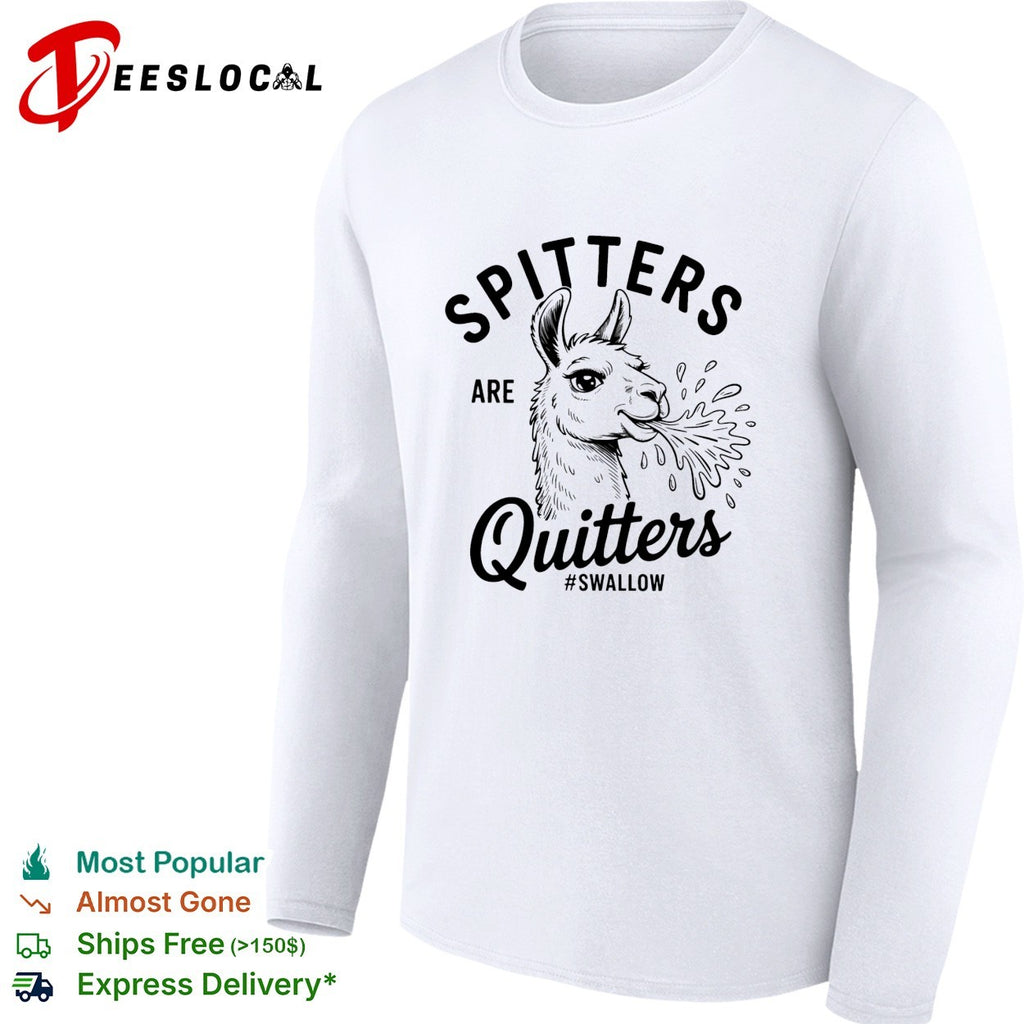 Llama spitting spitters are quitters swallow shirt