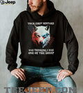 Lone Wolf Your First Mistake Thinking I Was One Of The Sheep T Shirt