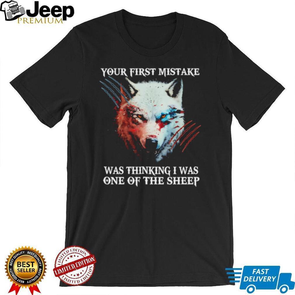 Lone Wolf Your First Mistake Thinking I Was One Of The Sheep T Shirt