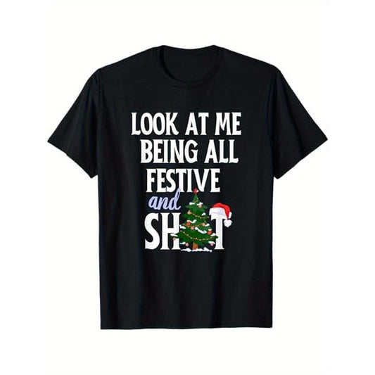 Look At Me Being All Festive And Shits Funny Sarcastic Men Women T - Shirt, Cotton, For Christmas Leisure Time Made in USA