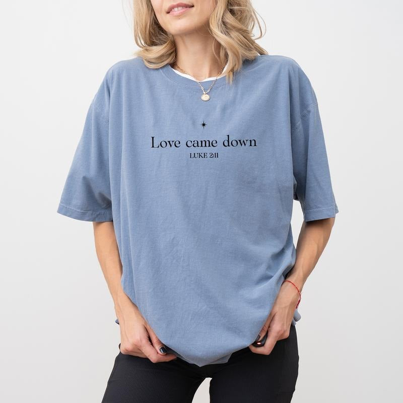 Love Came Down Comfort Colors Shirt, Bible Verse Graphic Tee, Nativity Unhinged Tees, Christian T-Shirt, Religious Tee, Christmas Gifts
