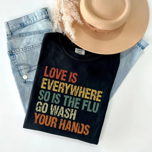 Love Is Everywhere But So Is The Flu Wash Your Hands Comfort Colors Shirt, Valentine's Day Shirt, Nurse T-shirt