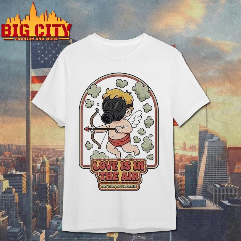 Love Is In The Air Gas Try Not Not Breathe Clouds Shirt