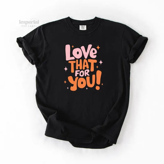 Love That For You Comfort Colors T-Shirt, Vintage Graphic Tee, Garment-Dyed Cotton, Unisex Relaxed Fit, Casual Aesthetic Streetwear