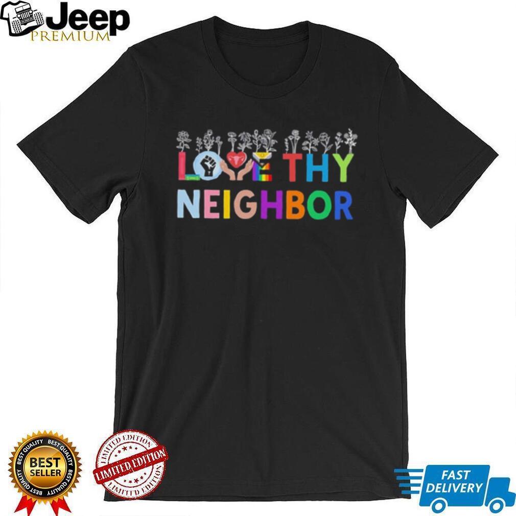 Love Thy Neighbor LGBTQ shirt
