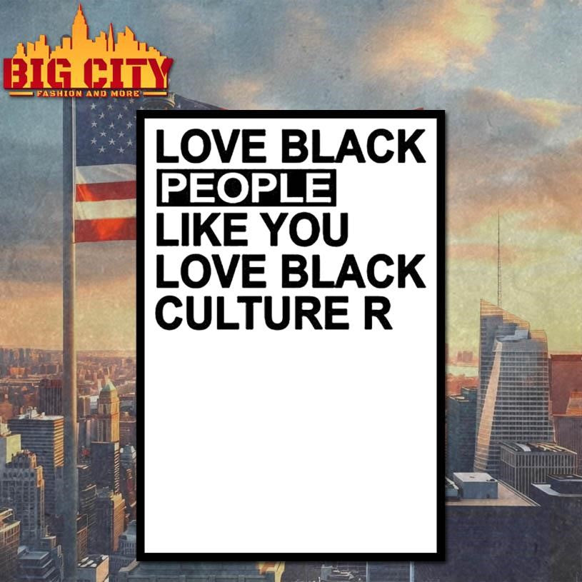 Love black people like you love black culture shirt