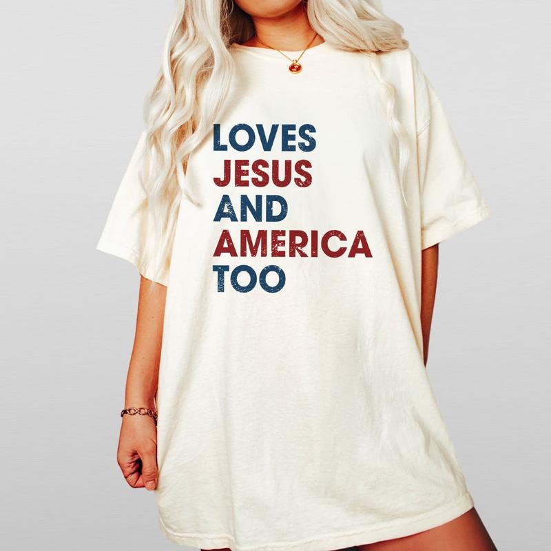 Loves Jesus and America Too Shirt, Patriotic Christian Shirt, Independence Day Gift, Comfort Shirt Gift For American, Independence Shirt, America Tee, Women's 4th of July, Fourth of July Shirt T-Shirt, July 4th Shirt, American Women Top