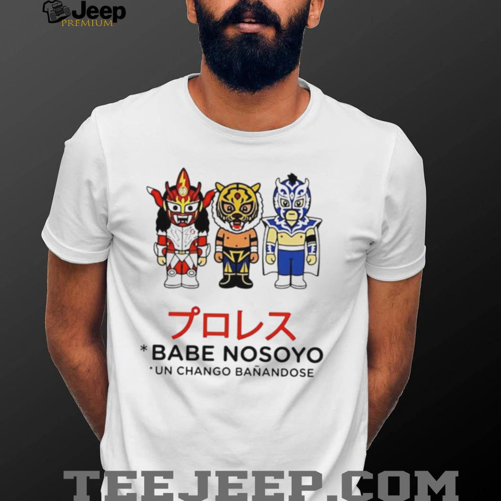 Lucha Libre Puroresu Babe Nosoyo Un Chango Banandose Masked Wrestler shirt