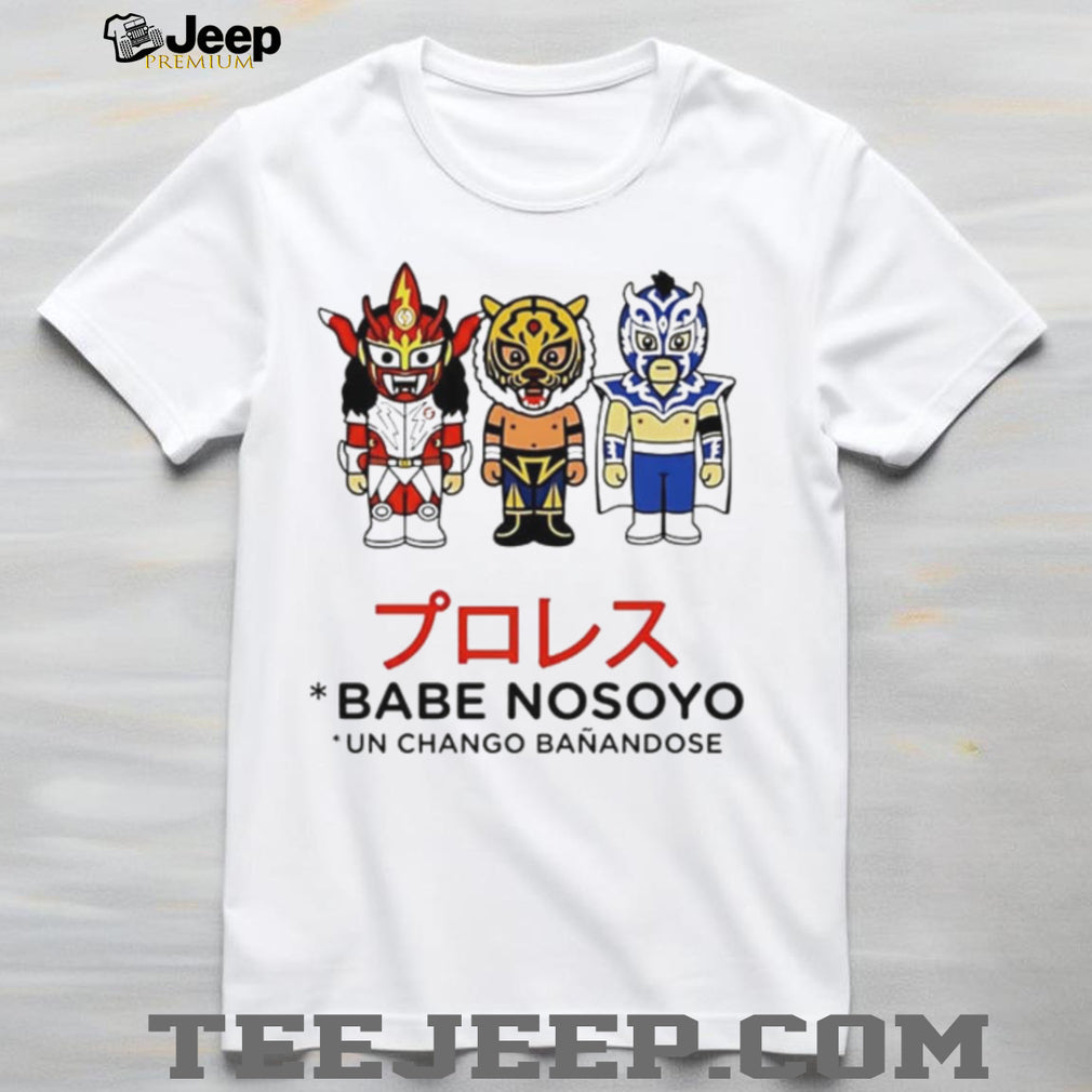Lucha Libre Puroresu Babe Nosoyo Un Chango Banandose Masked Wrestler shirt
