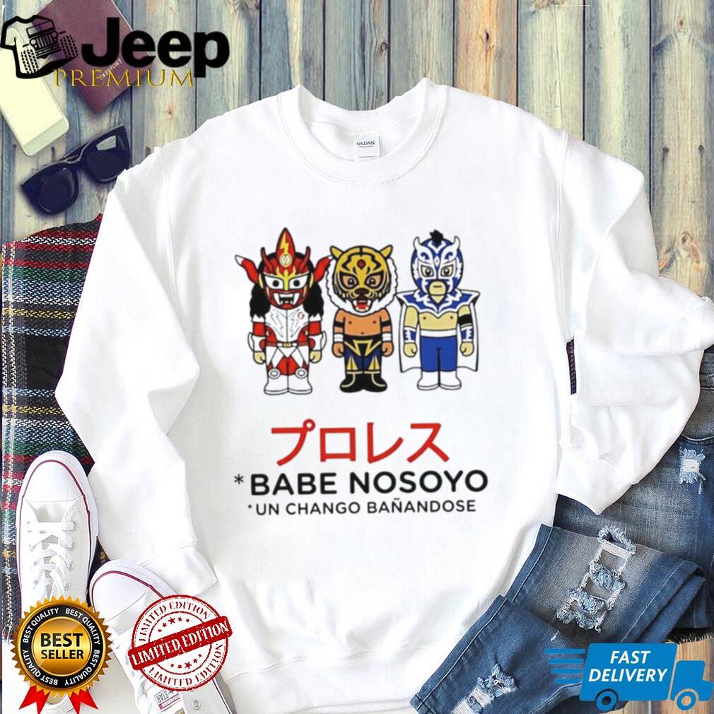 Lucha Libre Puroresu Babe Nosoyo Un Chango Banandose Masked Wrestler shirt
